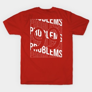 Problems 99 // Front back T-Shirt